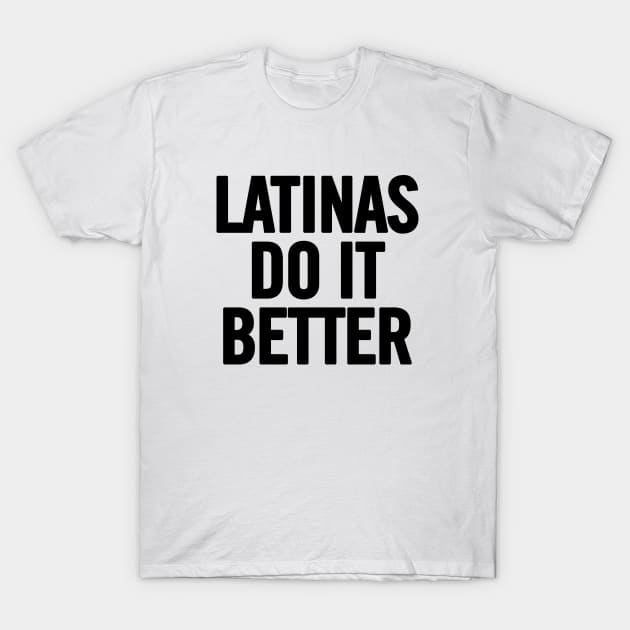 Latinas Do It Better T-Shirt by sergiovarela